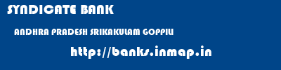SYNDICATE BANK  ANDHRA PRADESH SRIKAKULAM GOPPILI   banks information 